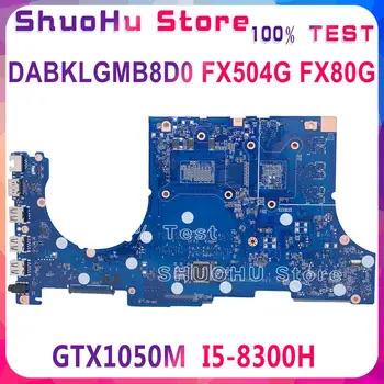 Matična ploča KEFU FX504GE FX504 Za matične ploče ASUS prijenosno FX504G FX80G FX504GM FX504GD Testiran izvorna matična ploča I5-8300H GTX1050 tes